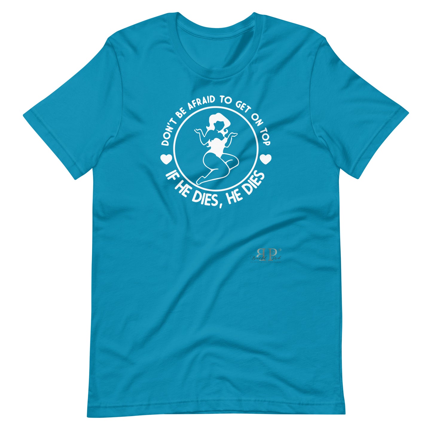 Get on Top: If He Dies, He Dies Unisex t-shirt