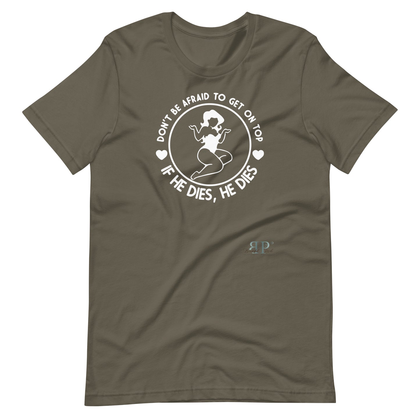 Get on Top: If He Dies, He Dies Unisex t-shirt