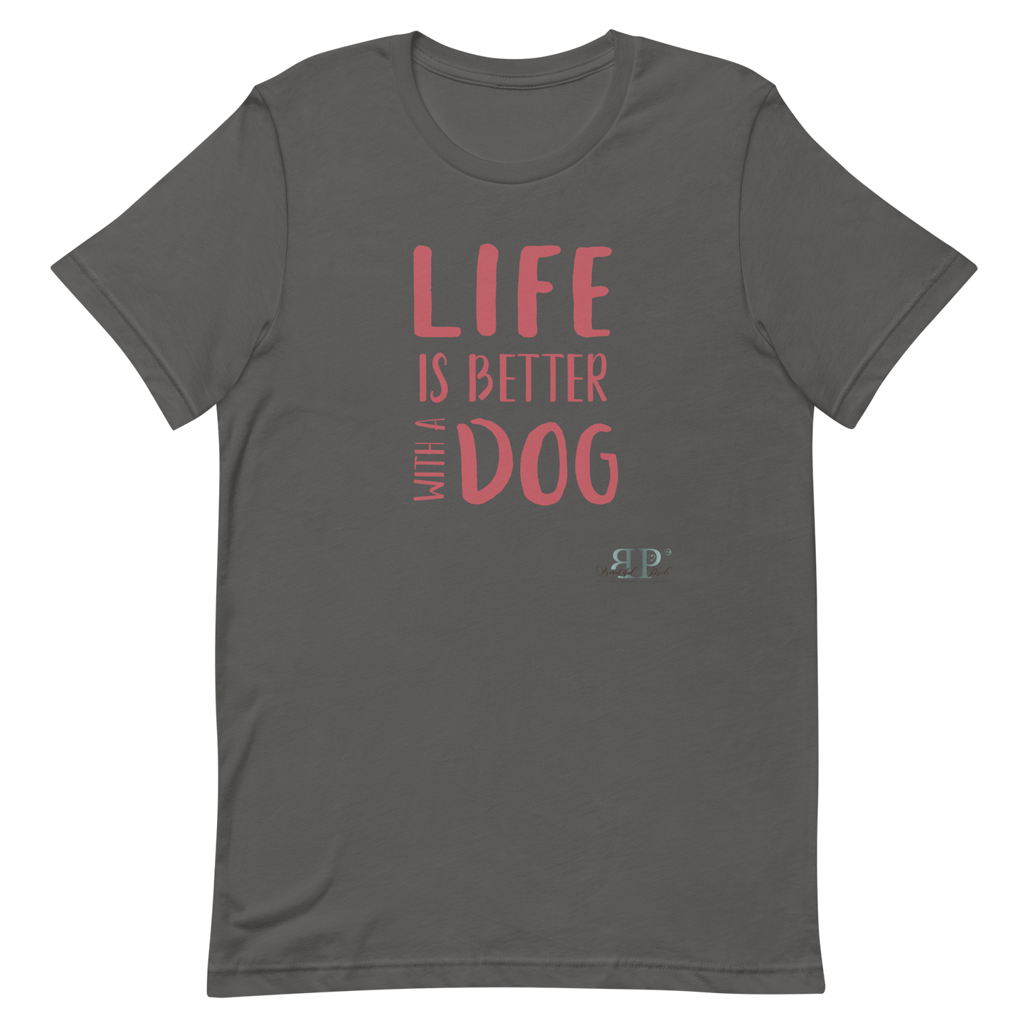 Life is Better With a Dog Unisex t-shirt