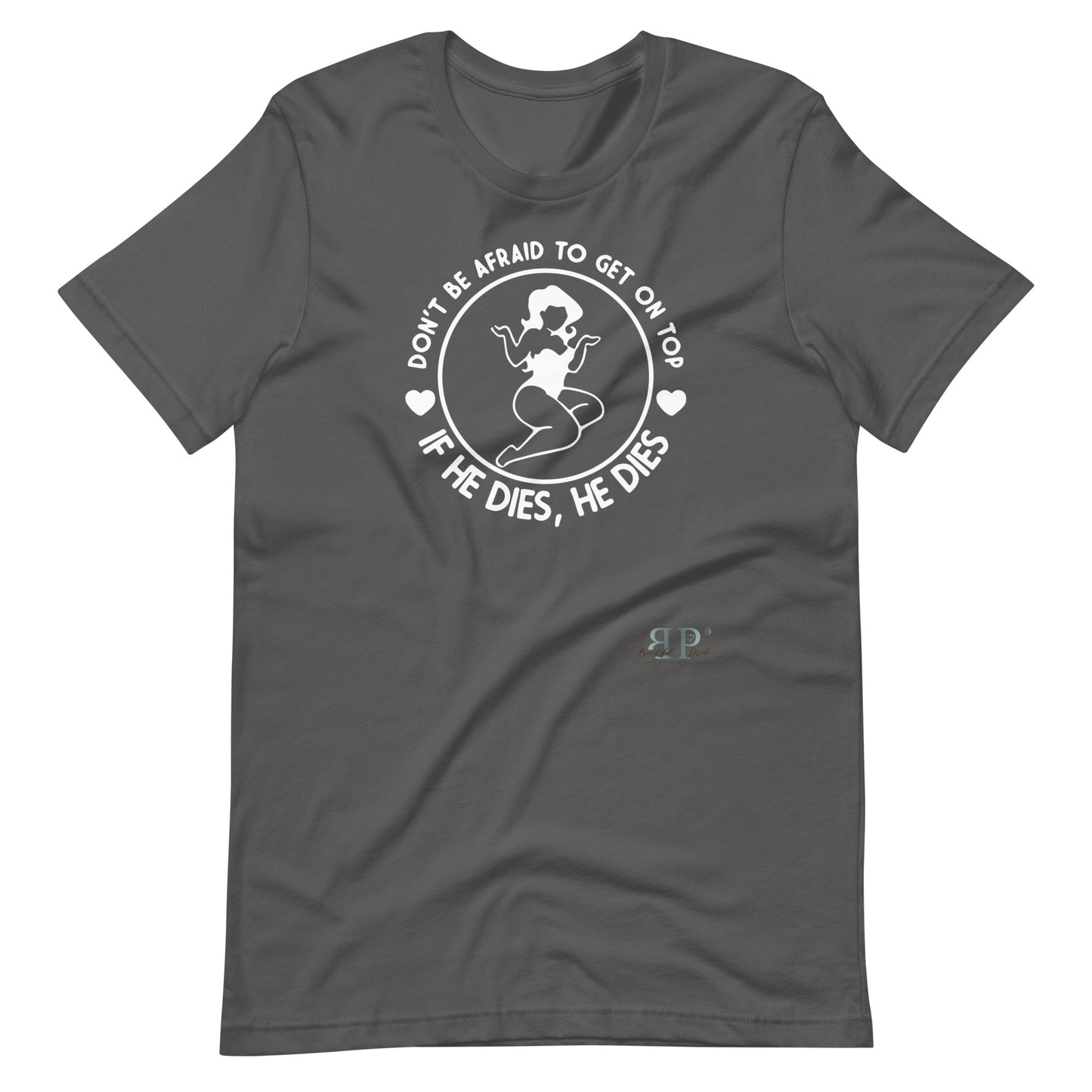 Get on Top: If He Dies, He Dies Unisex t-shirt
