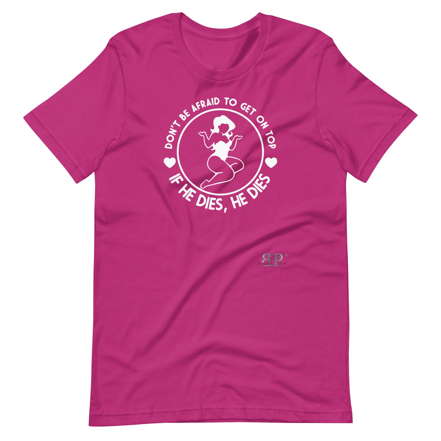 Get on Top: If He Dies, He Dies Unisex t-shirt