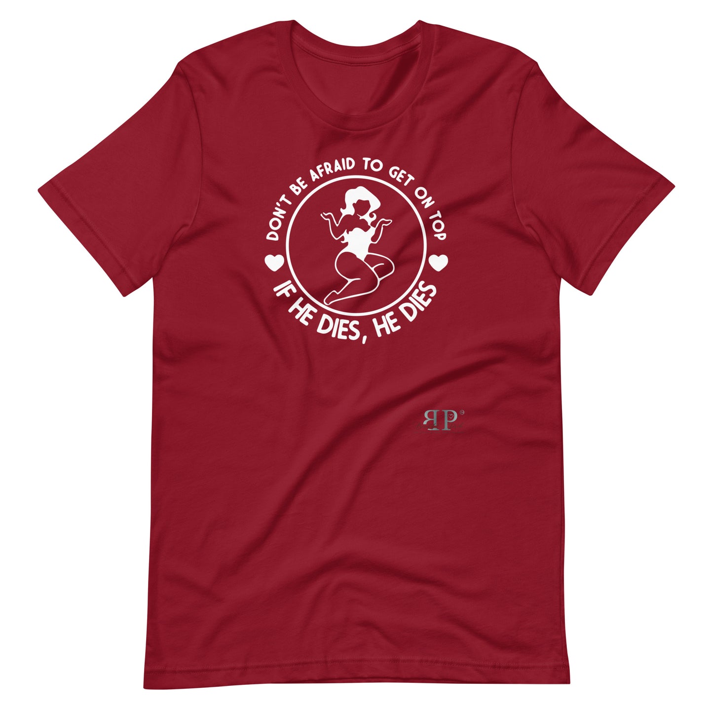 Get on Top: If He Dies, He Dies Unisex t-shirt