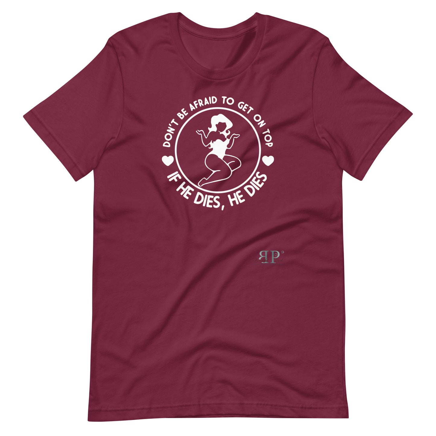 Get on Top: If He Dies, He Dies Unisex t-shirt