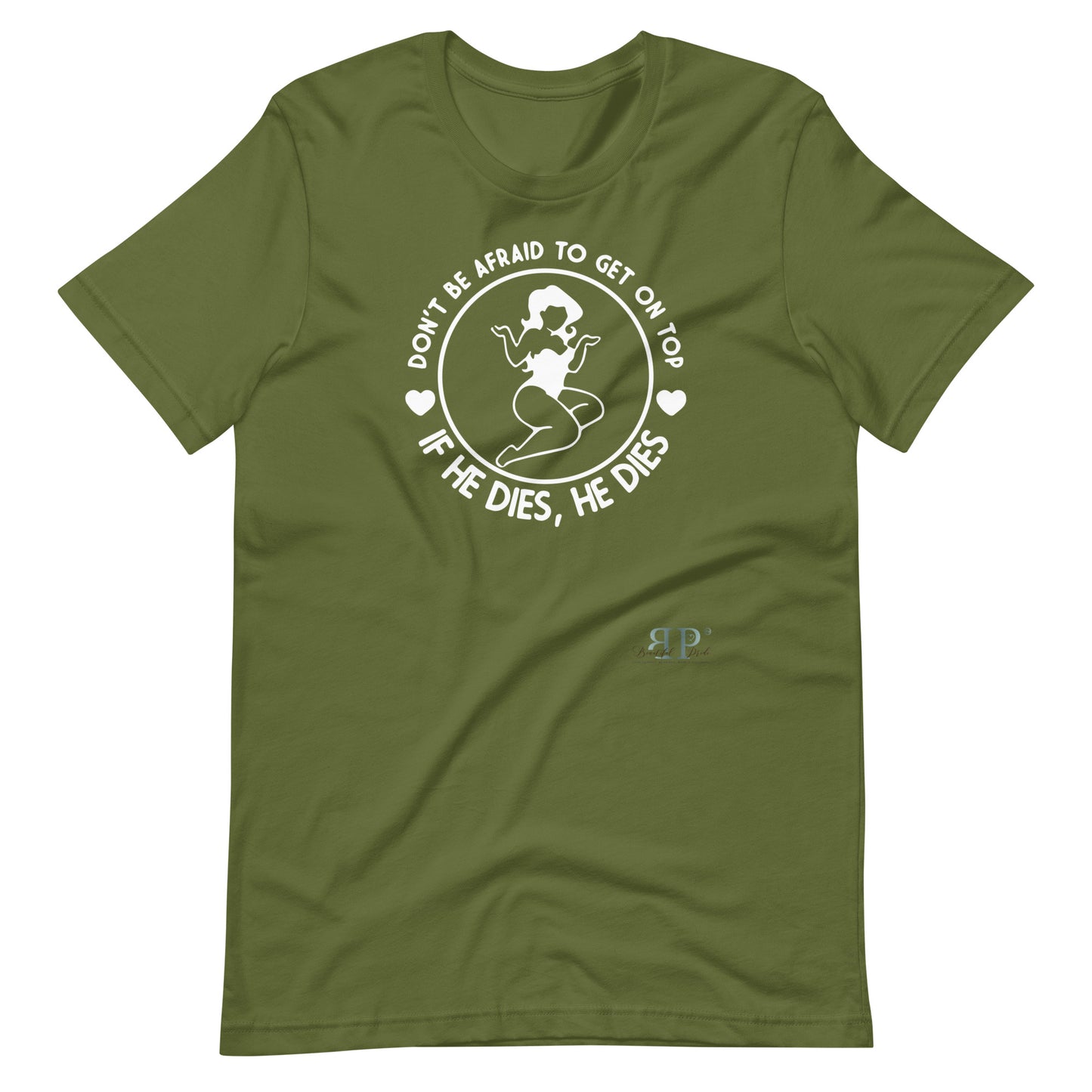 Get on Top: If He Dies, He Dies Unisex t-shirt
