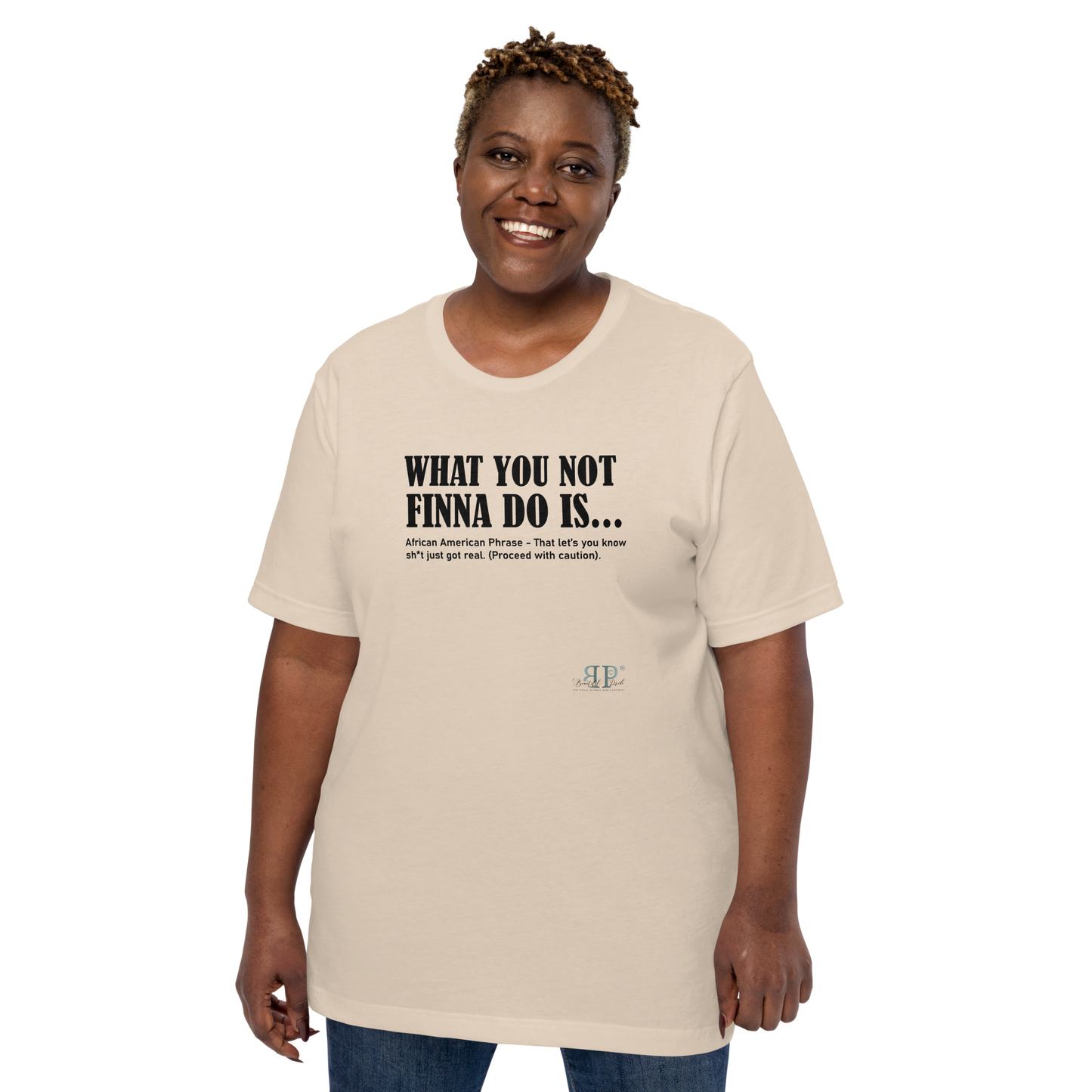 What You Not Finna Do Is...Unisex t-shirt