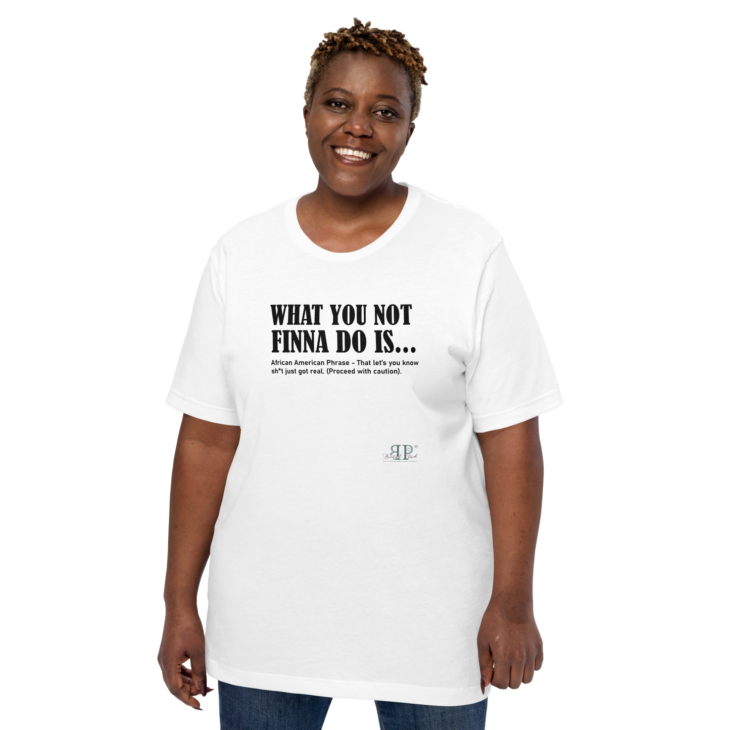 What You Not Finna Do Is...Unisex t-shirt