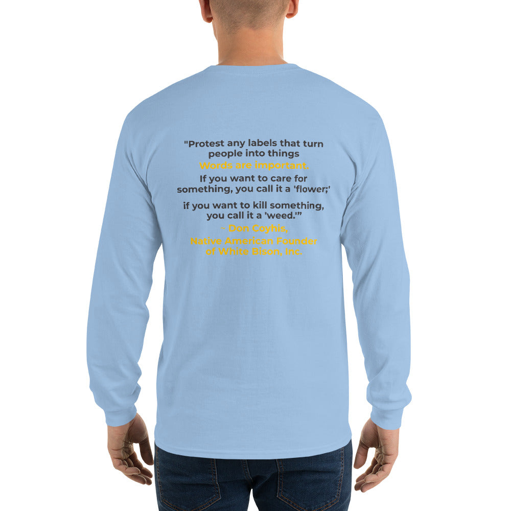 Words are Important When Talking About Substance Use Disorders: Don Coyhis Quote Men’s Long Sleeve Shirt- text on Back (+$9)