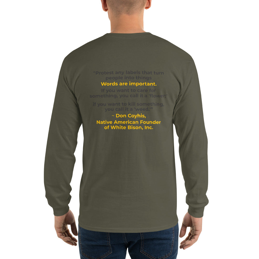 Words are Important When Talking About Substance Use Disorders: Don Coyhis Quote Men’s Long Sleeve Shirt- text on Back (+$9)