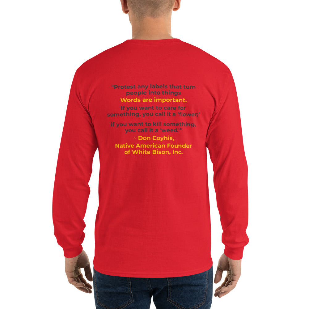 Words are Important When Talking About Substance Use Disorders: Don Coyhis Quote Men’s Long Sleeve Shirt- text on Back (+$9)