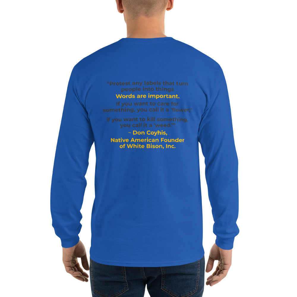 Words are Important When Talking About Substance Use Disorders: Don Coyhis Quote Men’s Long Sleeve Shirt- text on Back (+$9)