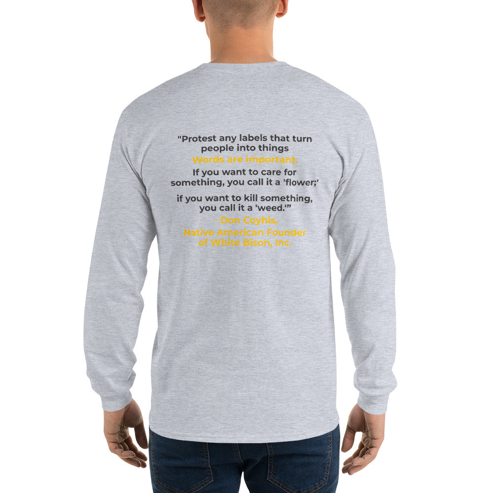 Words are Important When Talking About Substance Use Disorders: Don Coyhis Quote Men’s Long Sleeve Shirt- text on Back (+$9)