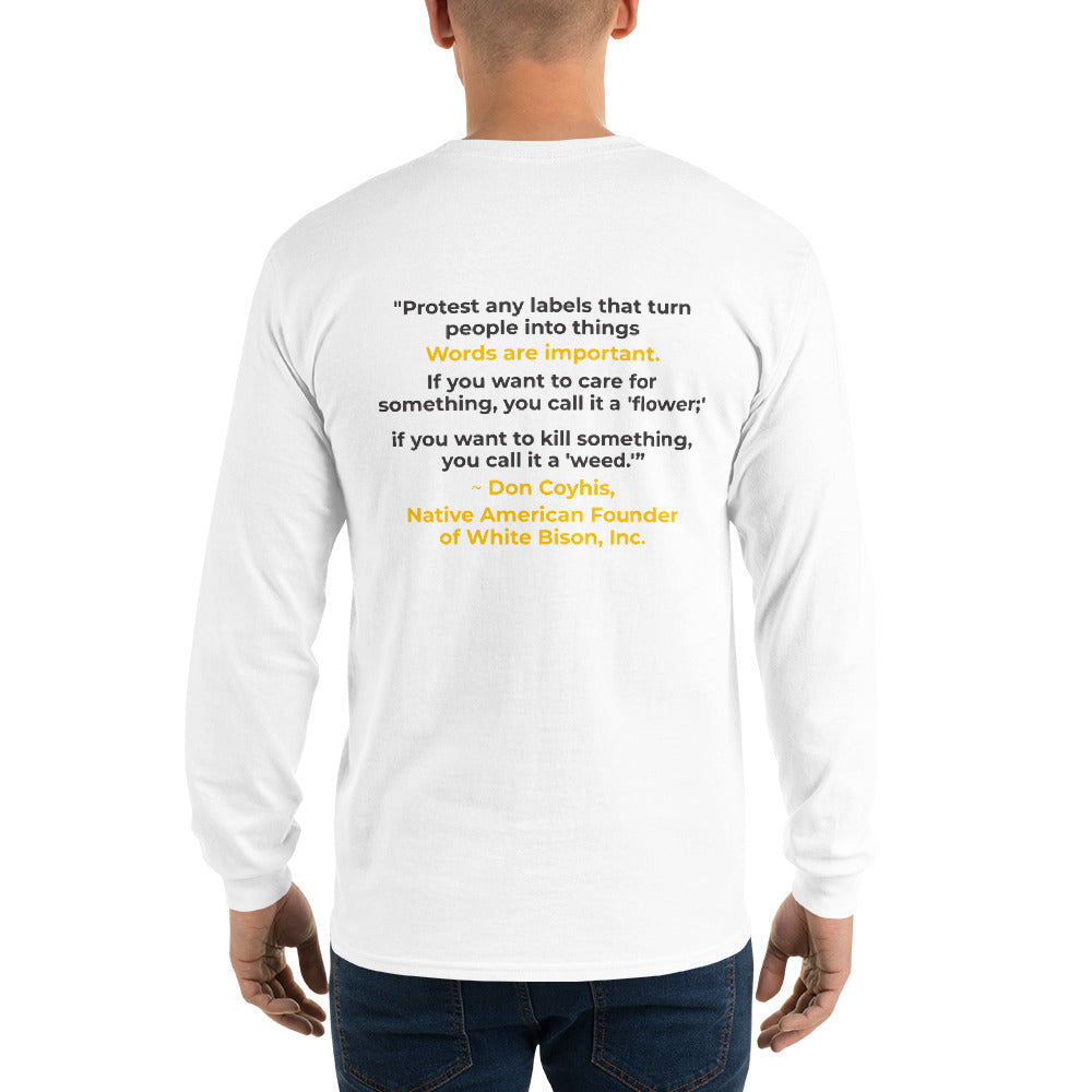 Words are Important When Talking About Substance Use Disorders: Don Coyhis Quote Men’s Long Sleeve Shirt- text on Back (+$9)
