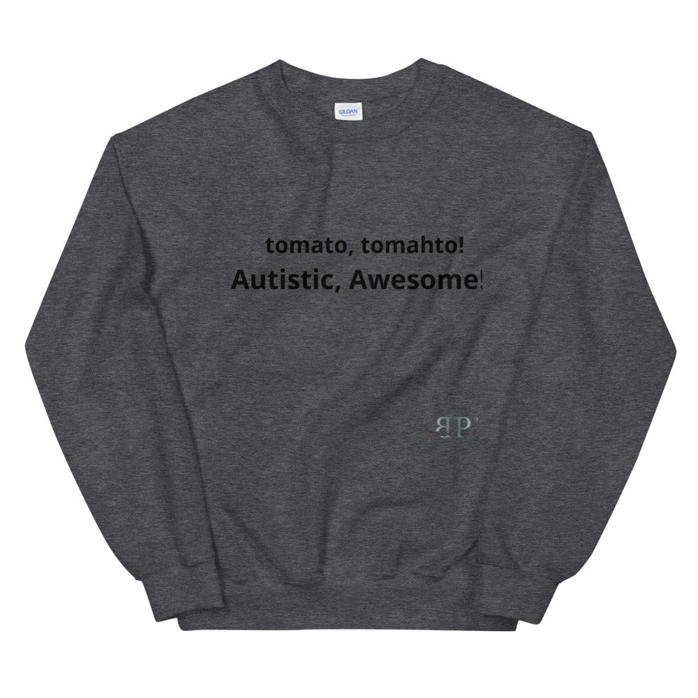 tomato, tomahto! Autistic, Awesome! Unisex Sweatshirt
