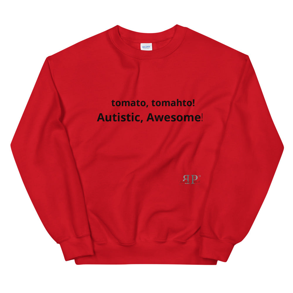 tomato, tomahto! Autistic, Awesome! Unisex Sweatshirt