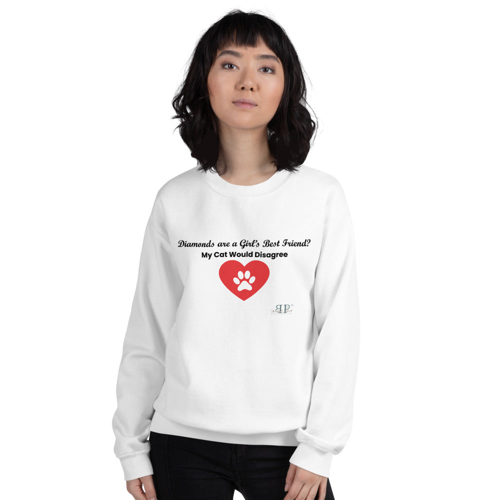Diamonds Are A Girl's Best Friend? My Cat Would Disagree Unisex Sweatshirt