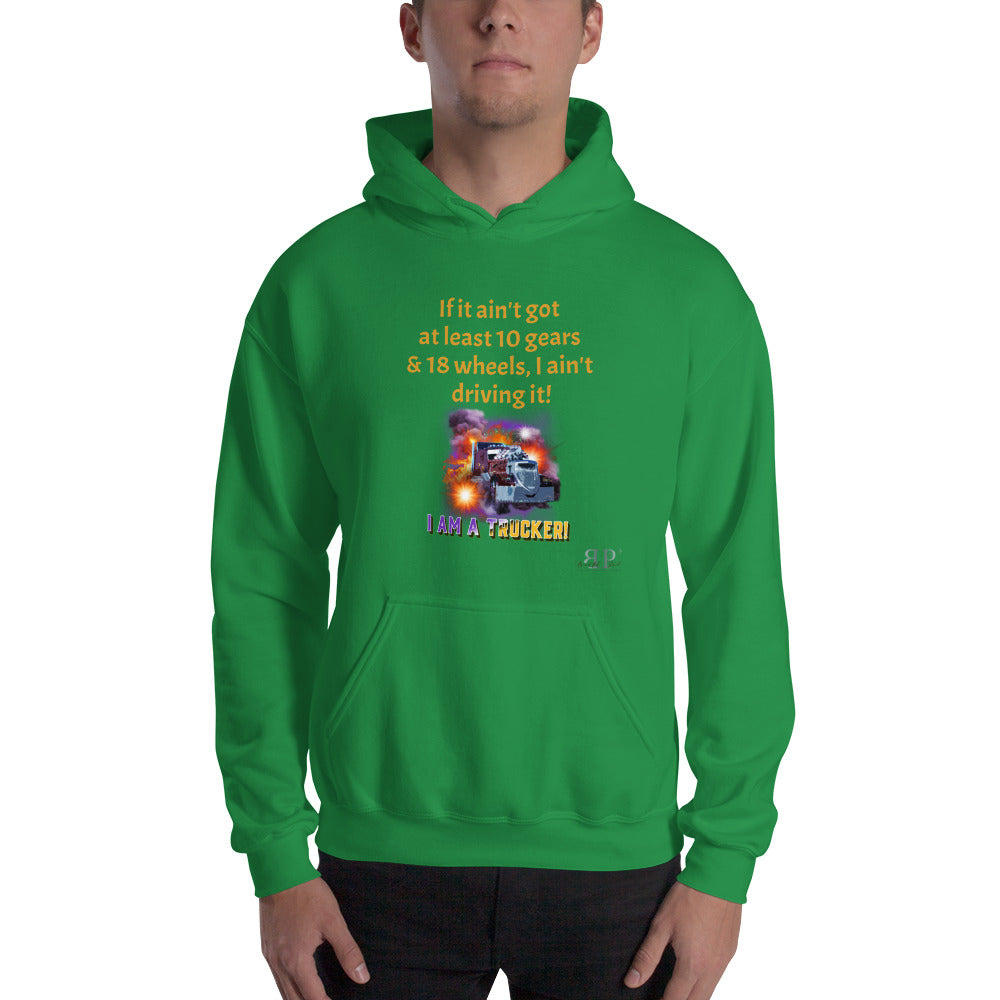 10 gears & 18 wheels: I Am A Trucker Unisex Hoodie