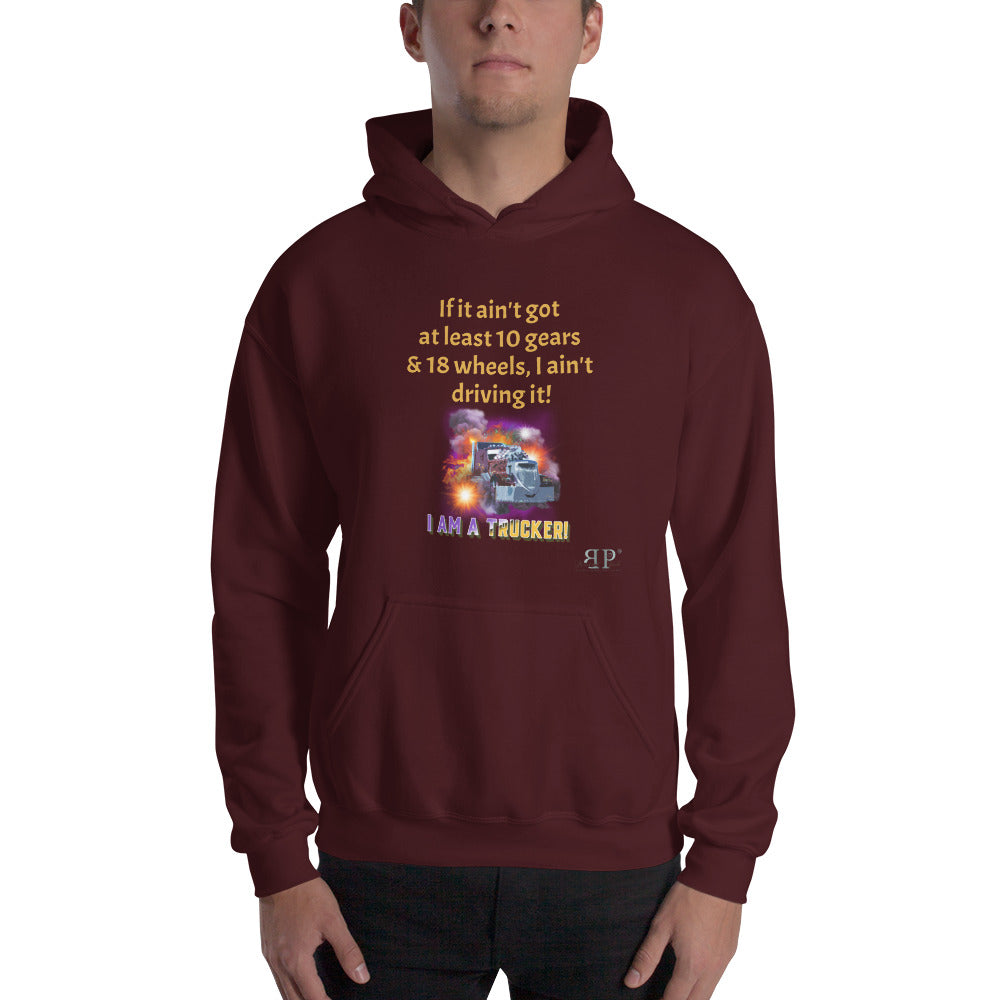 10 gears & 18 wheels: I Am A Trucker Unisex Hoodie