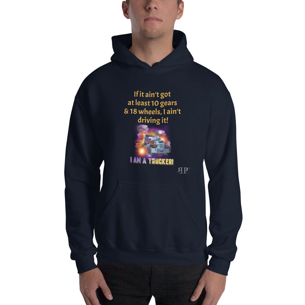 10 gears & 18 wheels: I Am A Trucker Unisex Hoodie