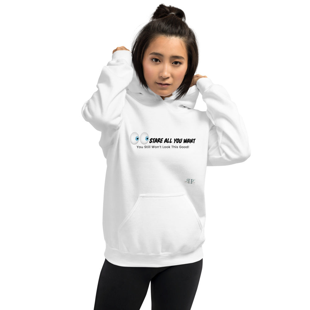 Stare All You Want- You Still Won't Look This Good Unisex Hoodie