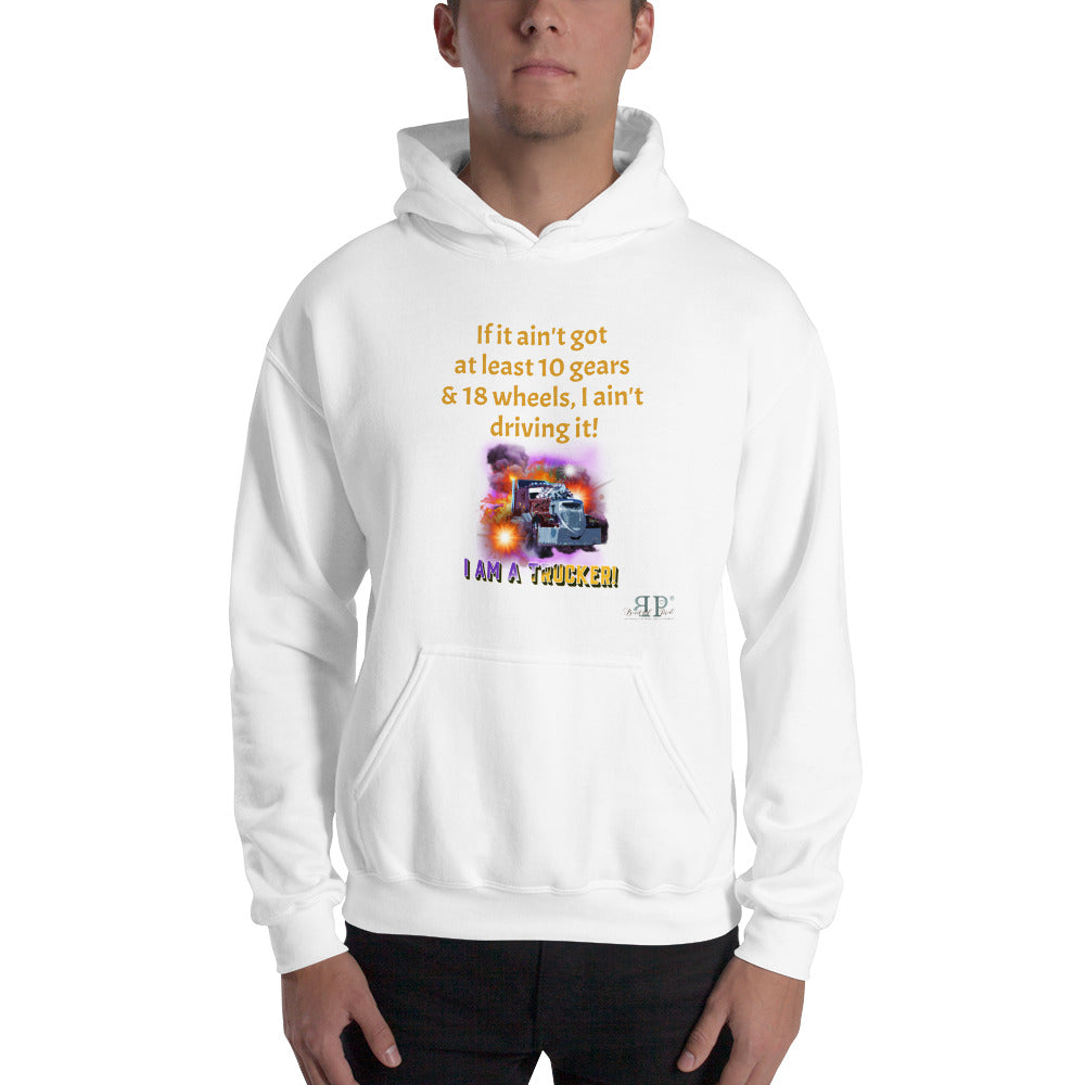 10 gears & 18 wheels: I Am A Trucker Unisex Hoodie