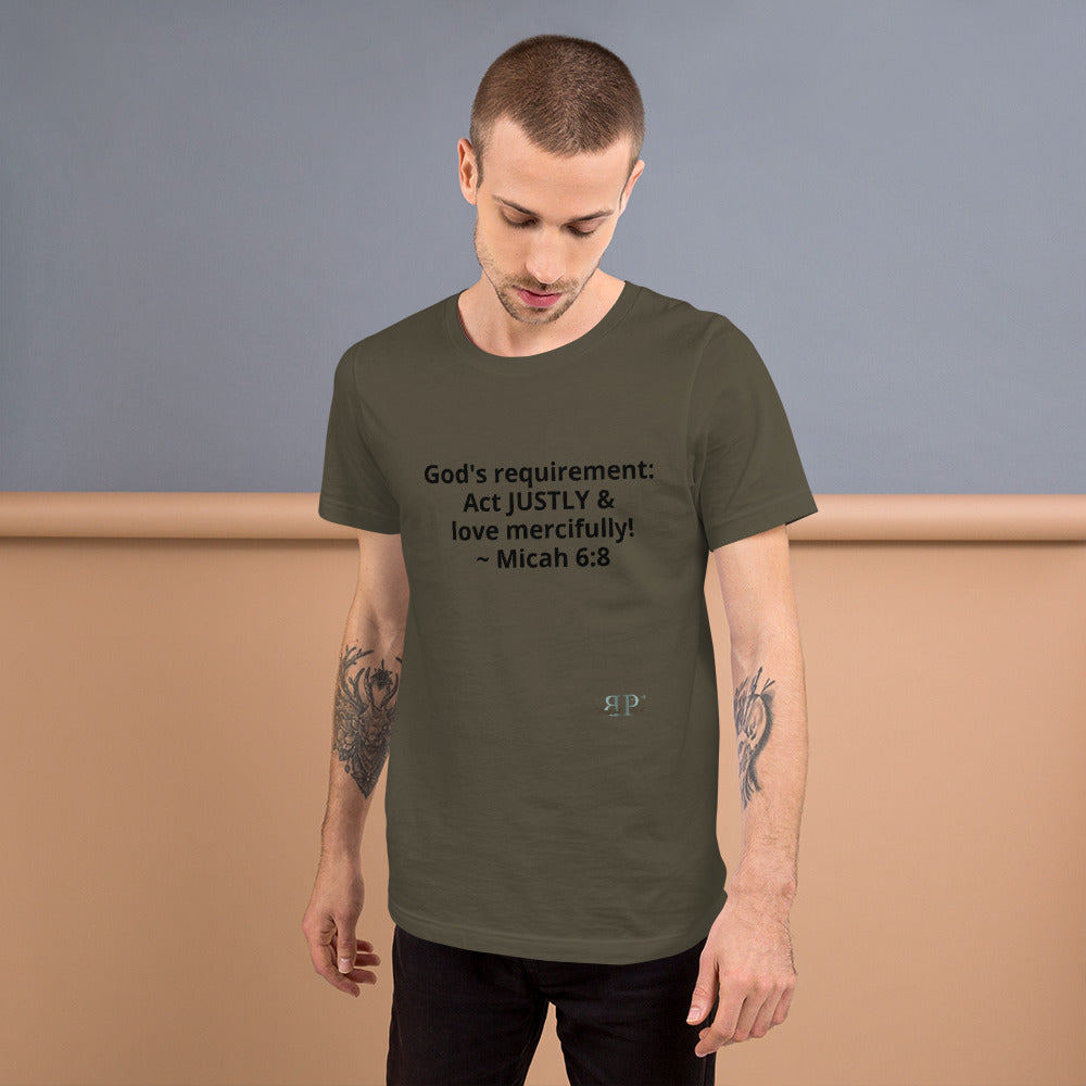 God's Mandate: Act JUSTLY Unisex T-Shirt- Micah 6:8
