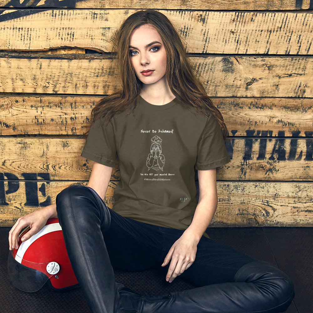 Mental Illness: Never Be Ashamed Unisex t-shirt