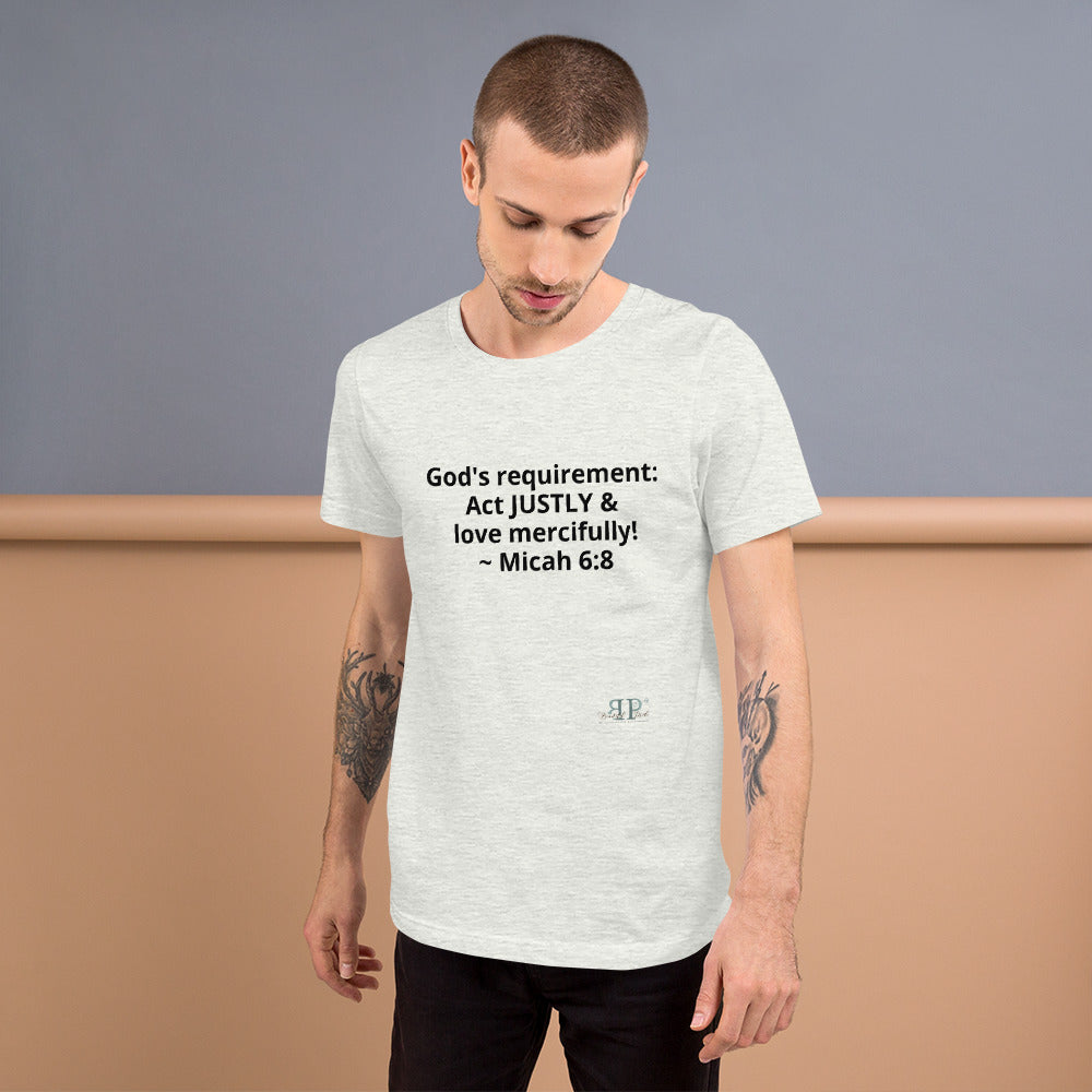 God's Mandate: Act JUSTLY Unisex T-Shirt- Micah 6:8