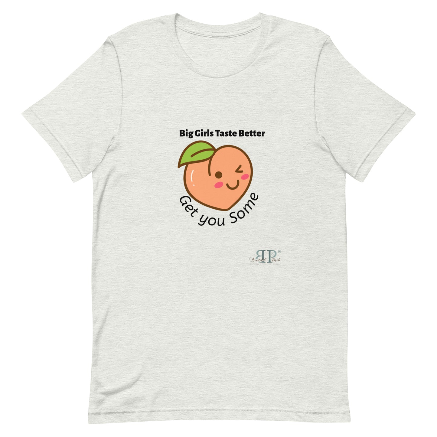Big Girls Taste Better Get You Some Unisex t-shirt