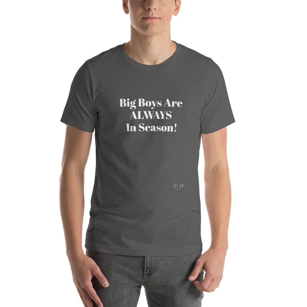 Big Boys are ALWAYS in Season Unisex T-Shirt