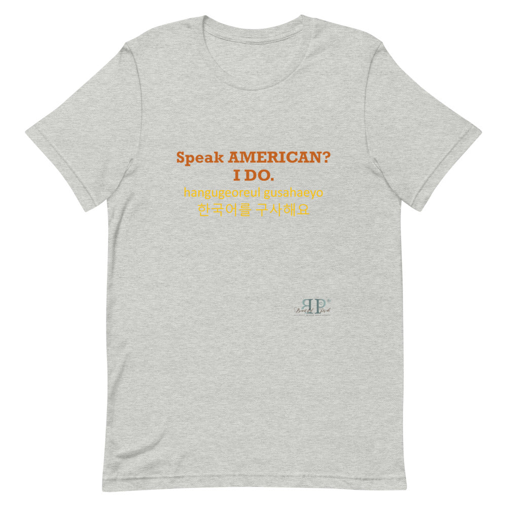 Speak American? I Do. I Speak Korean Unisex T-Shirt