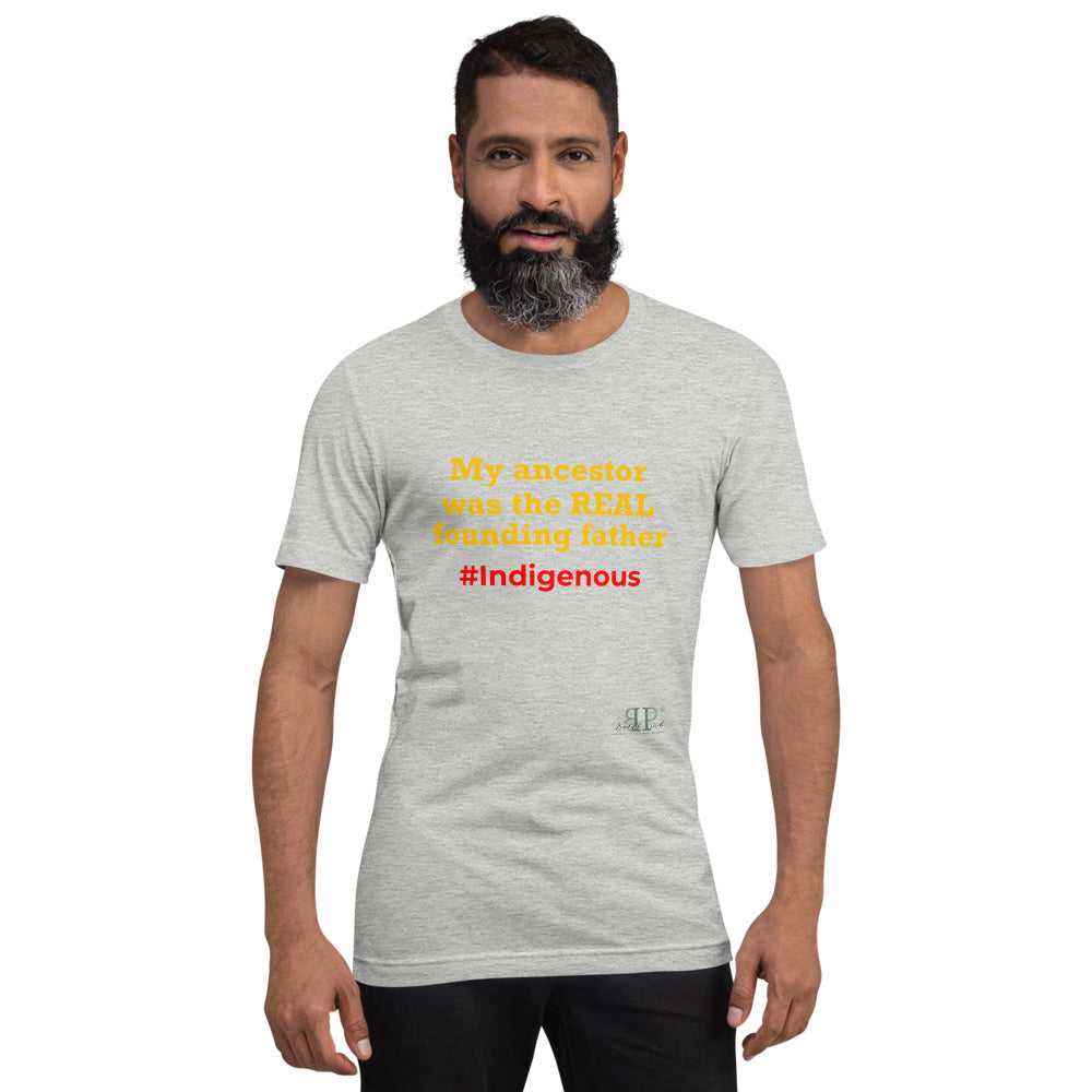 My Ancestor was the REAL founding father Unisex T-Shirt