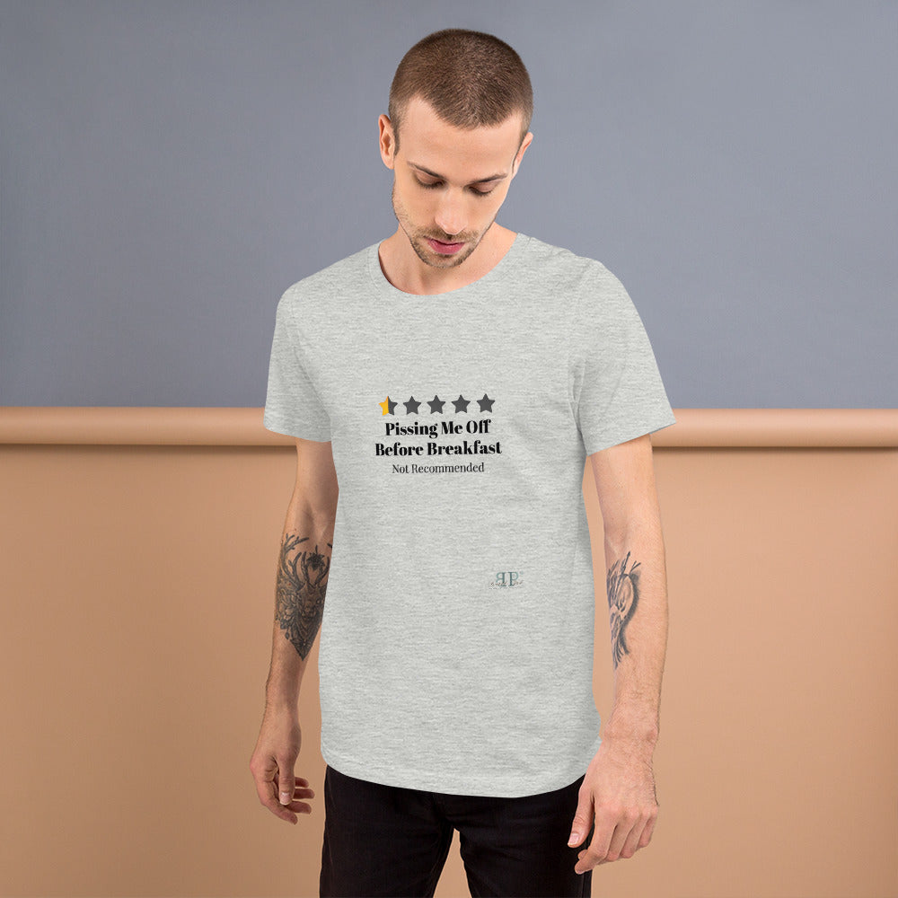 Not Recommended: Pissing Me Off Before Breakfast Unisex T-Shirt