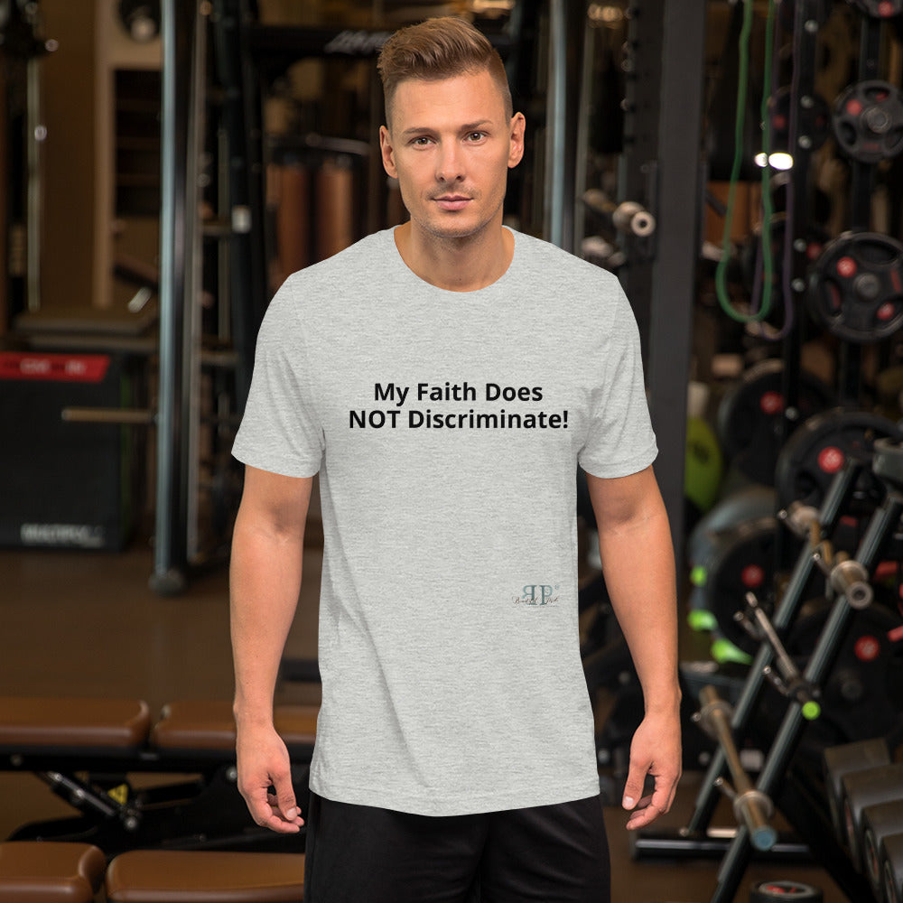 My Faith Does Not Discriminate Unisex T-Shirt