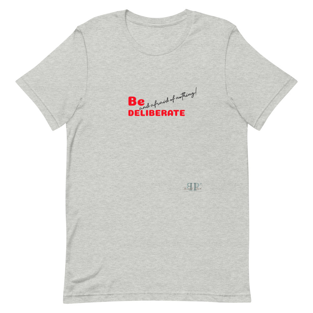 Be Deliberate & Afraid of Nothing Unisex T-Shirt