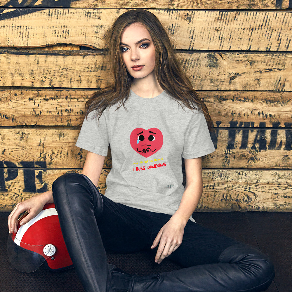 Don't Break My Heart: I Buss Windows Short-Sleeve Unisex T-Shirt