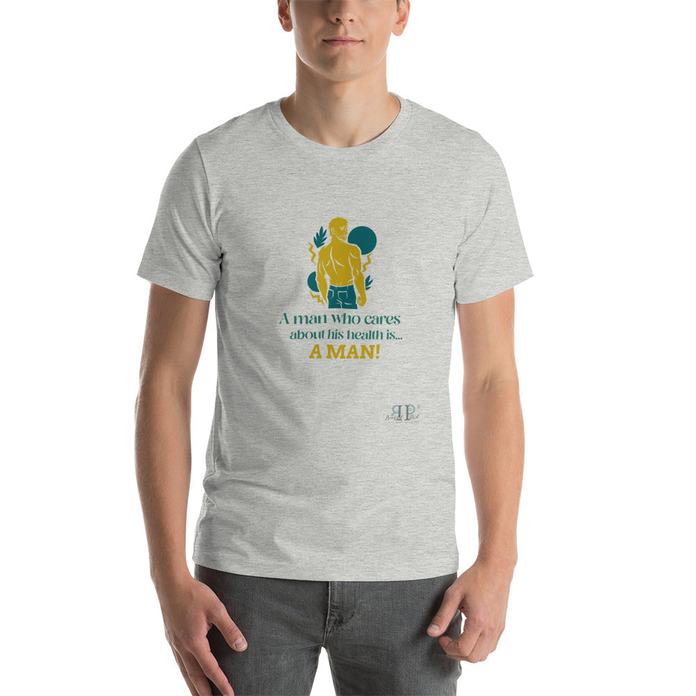 What is a Man? One Who Cares About His Health Unisex t-shirt
