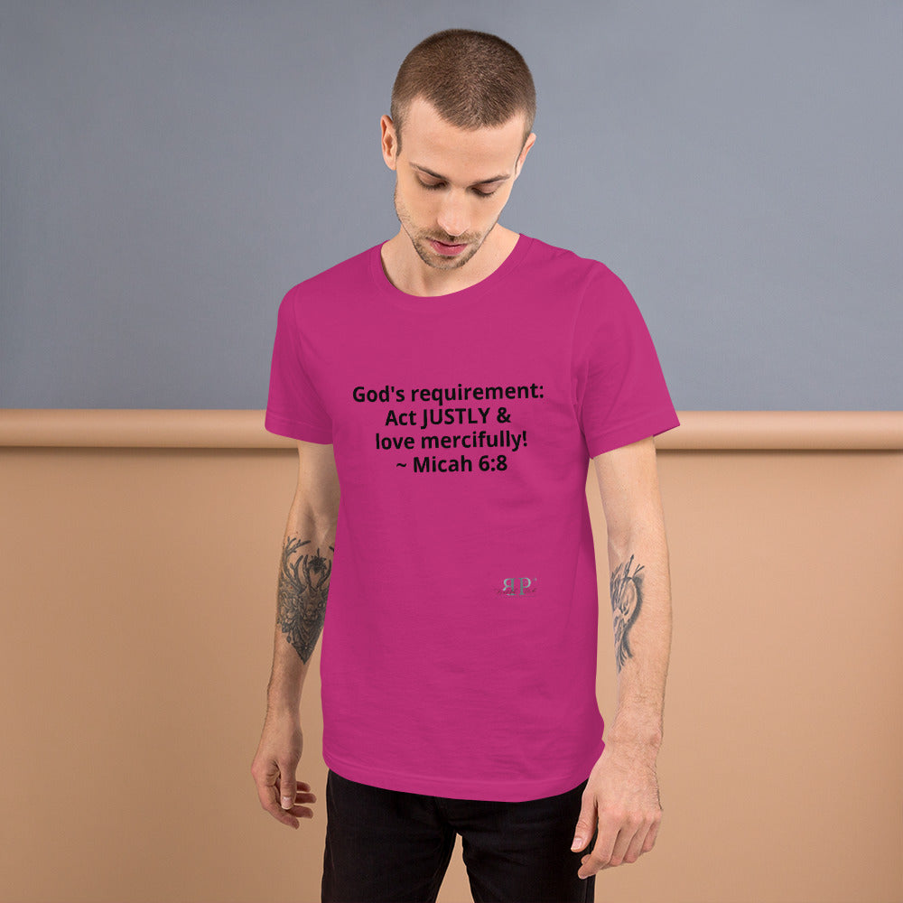 God's Mandate: Act JUSTLY Unisex T-Shirt- Micah 6:8
