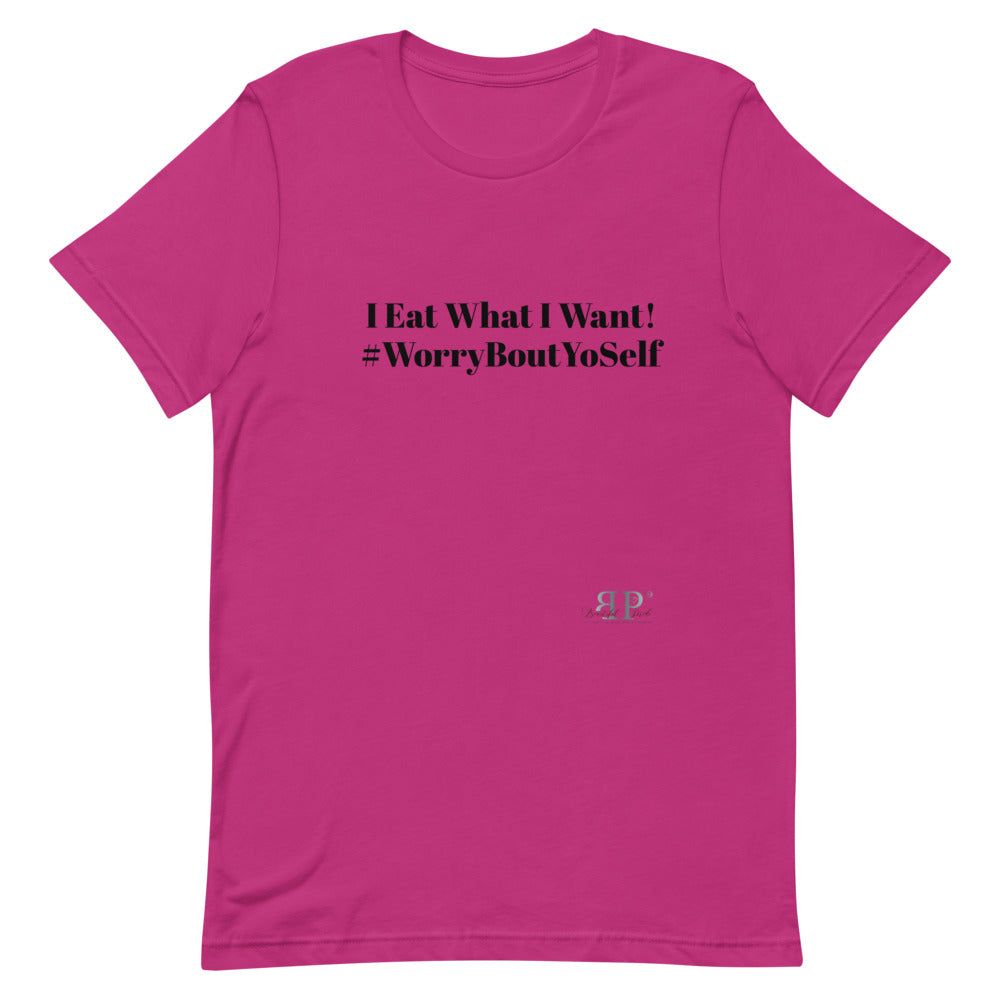 I Eat What I Want Unisex T-Shirt