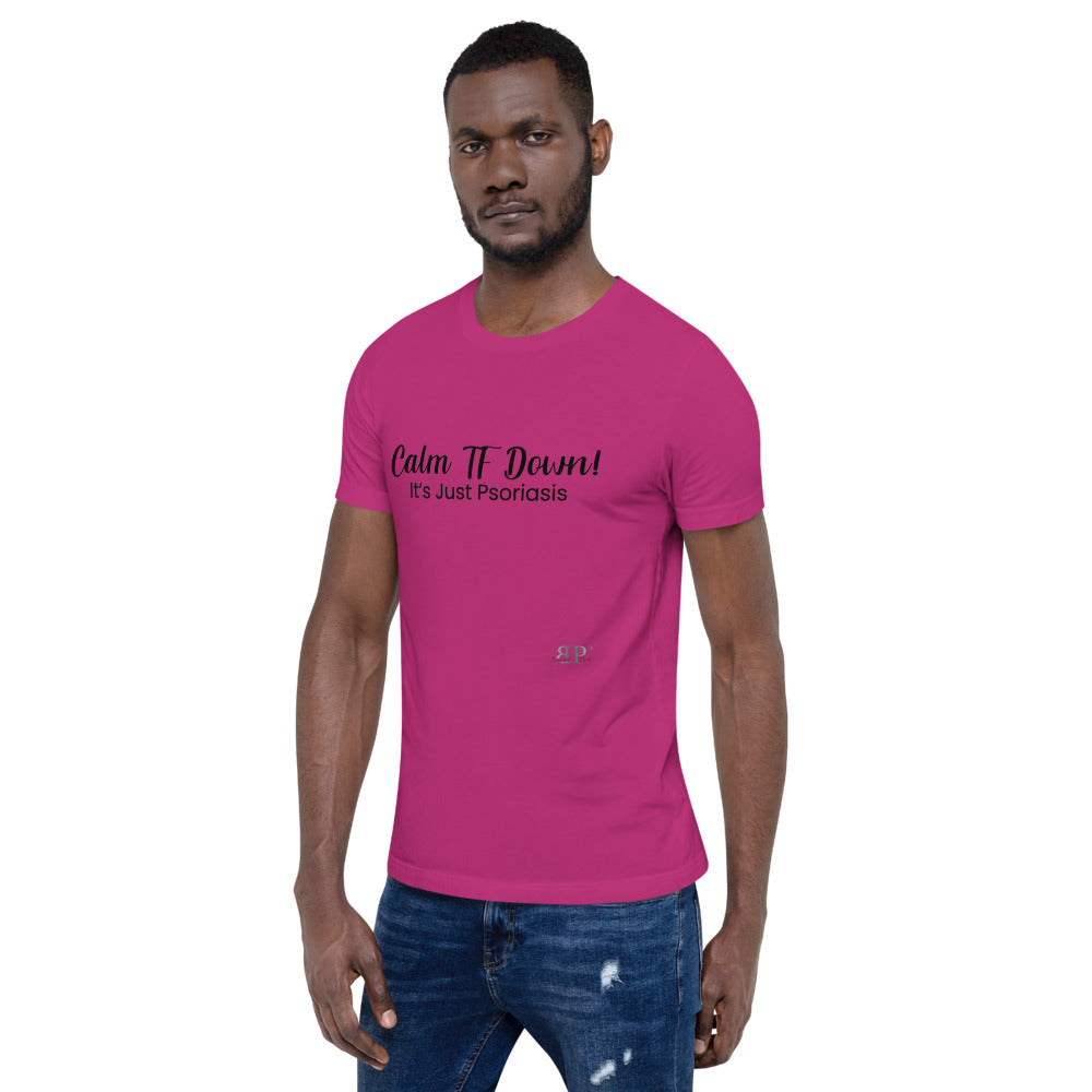 Calm TF Down- It's Just Psoriasis Unisex T Shirt