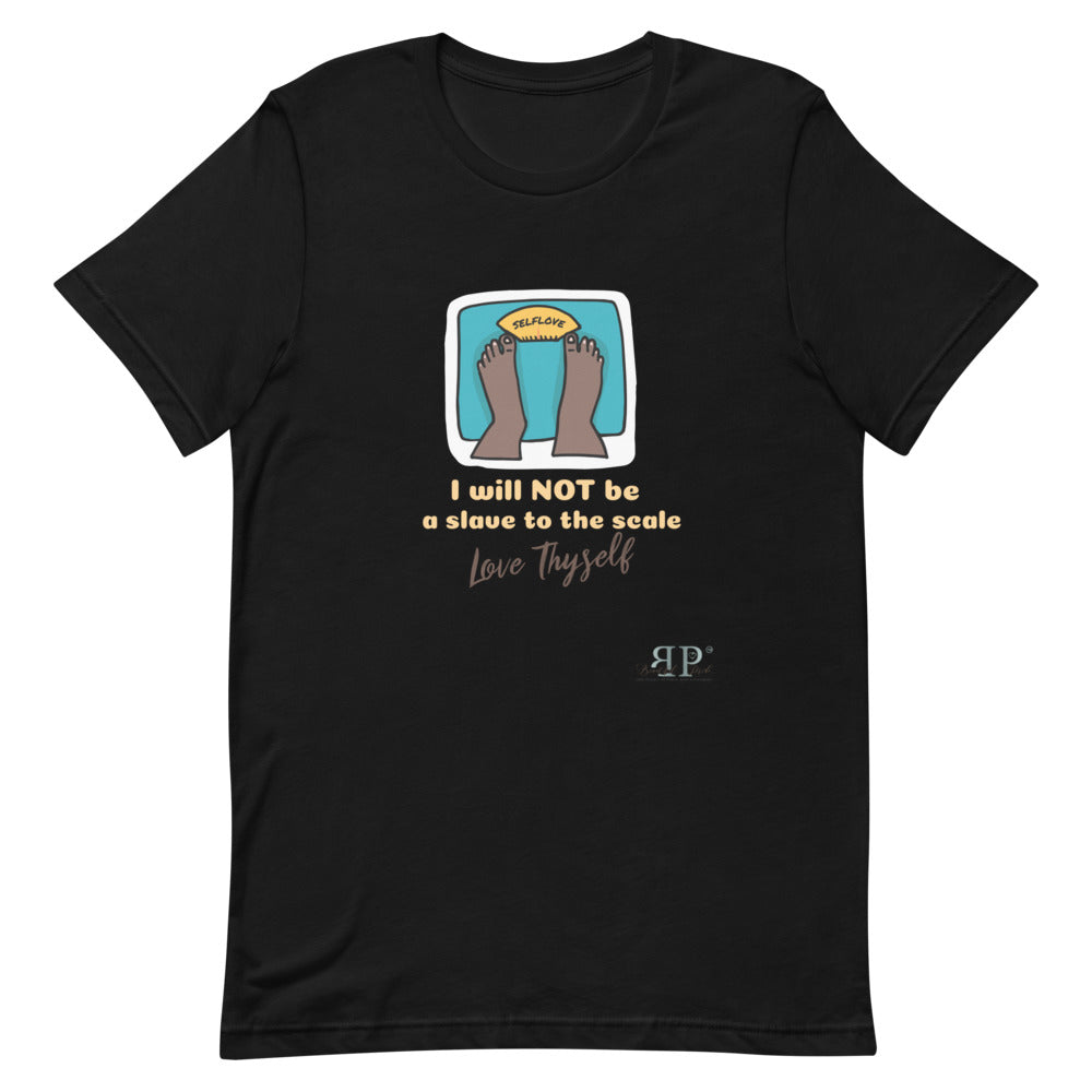 Self Love- I will not be a slave to the scale Unisex T-Shirt