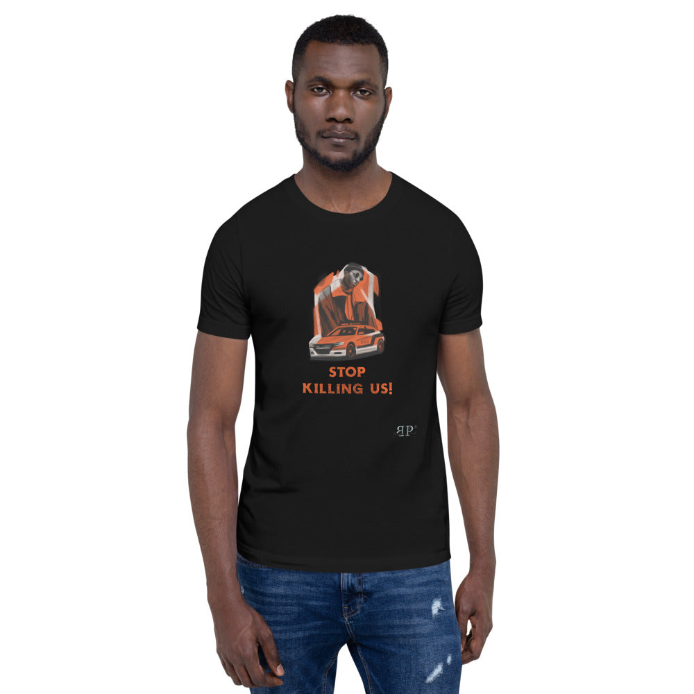 Stop Killing Us! Unisex T-Shirt
