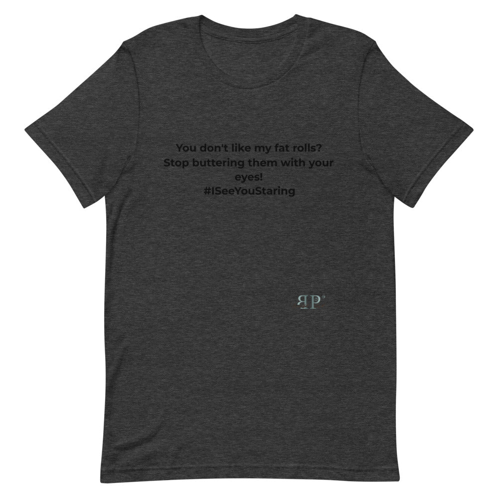 Don't Like My Fat Rolls? Unisex T-Shirt