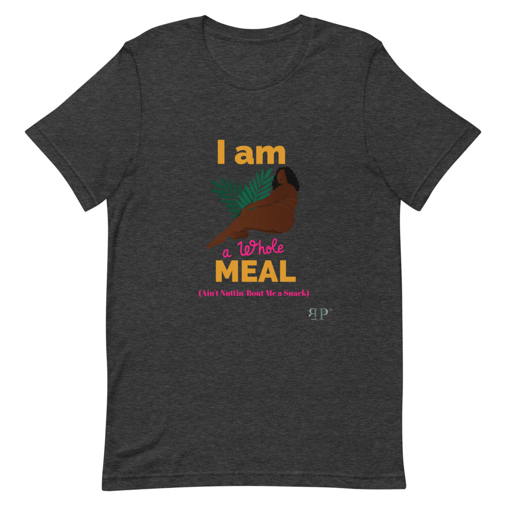 I am a whole MEAL, Ain't Nuttin' Bout Me a Snack T-Shirt