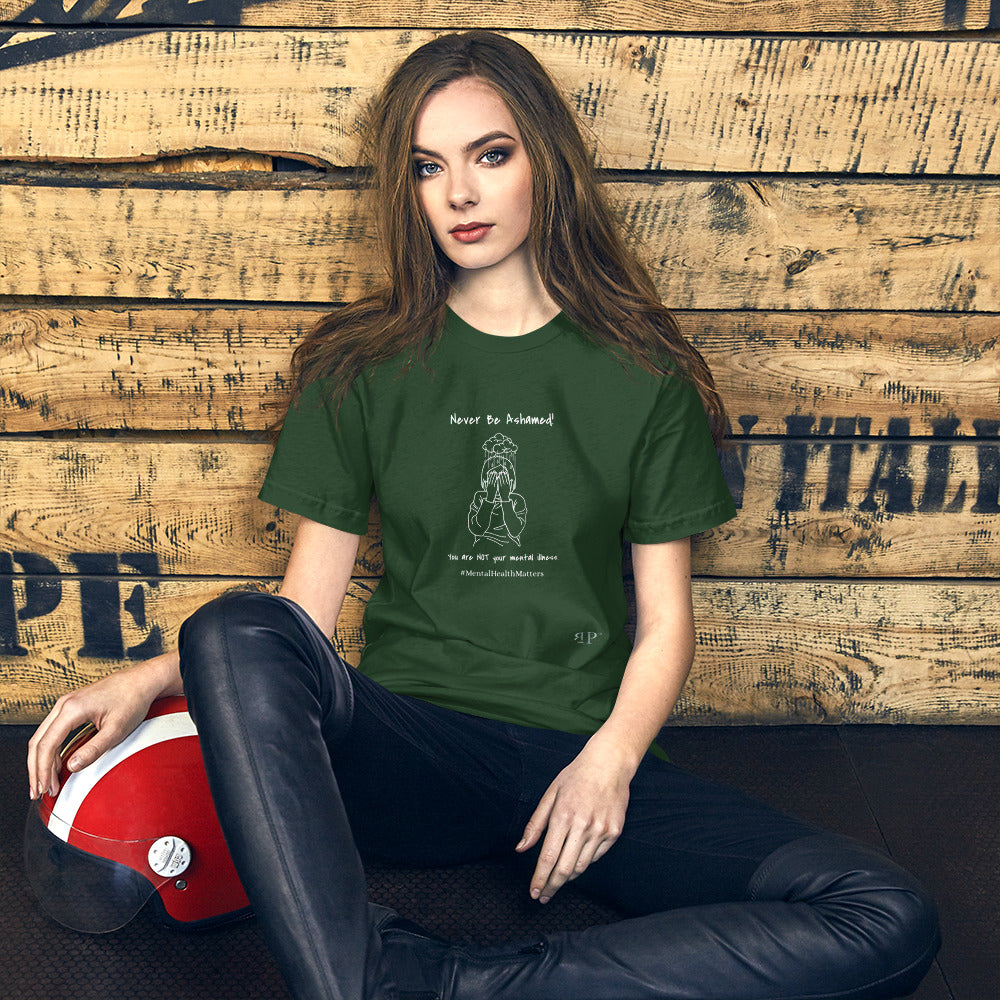 Mental Illness: Never Be Ashamed Unisex t-shirt