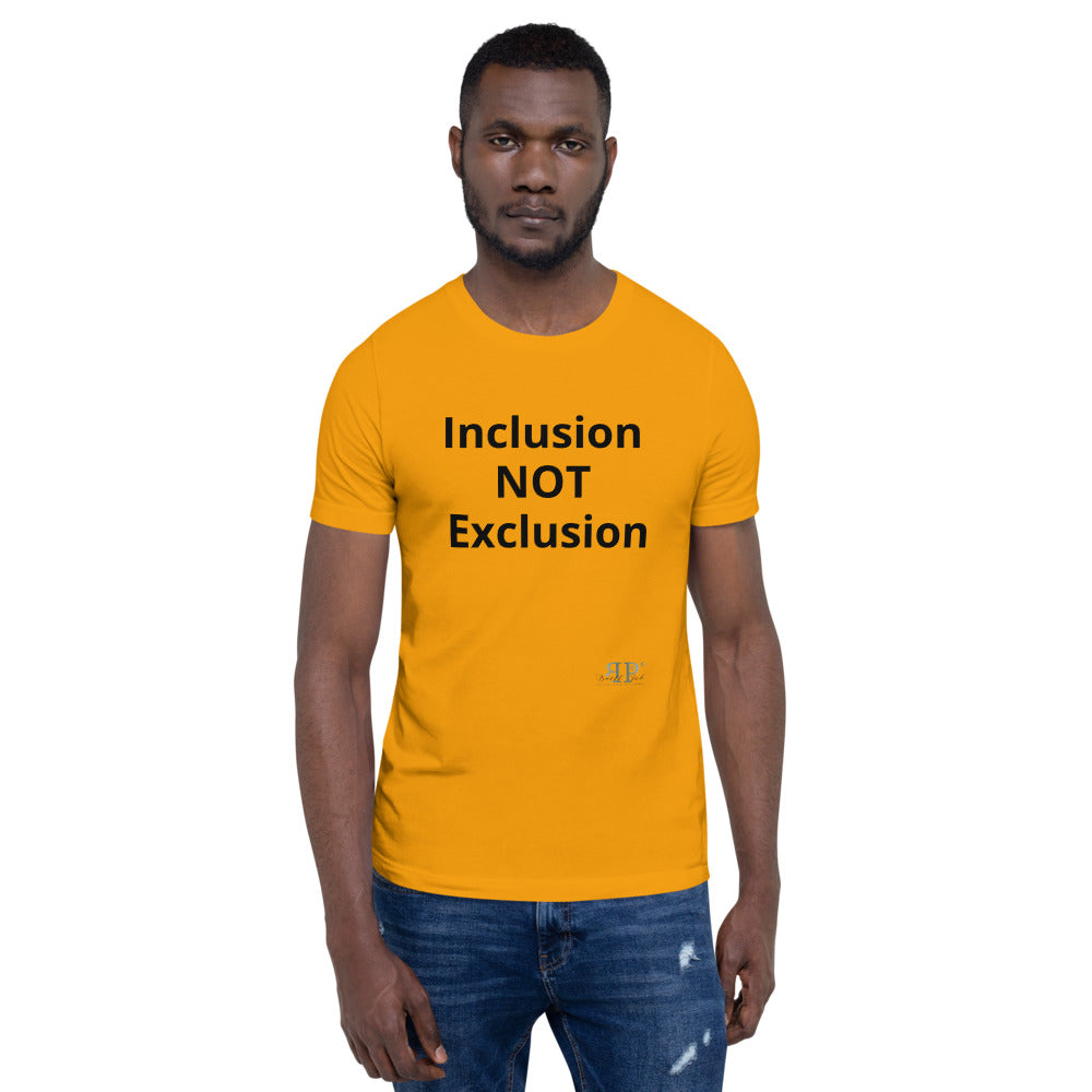 Inclusion NOT Exclusion Unisex T-Shirt