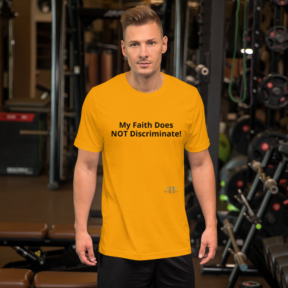 My Faith Does Not Discriminate Unisex T-Shirt