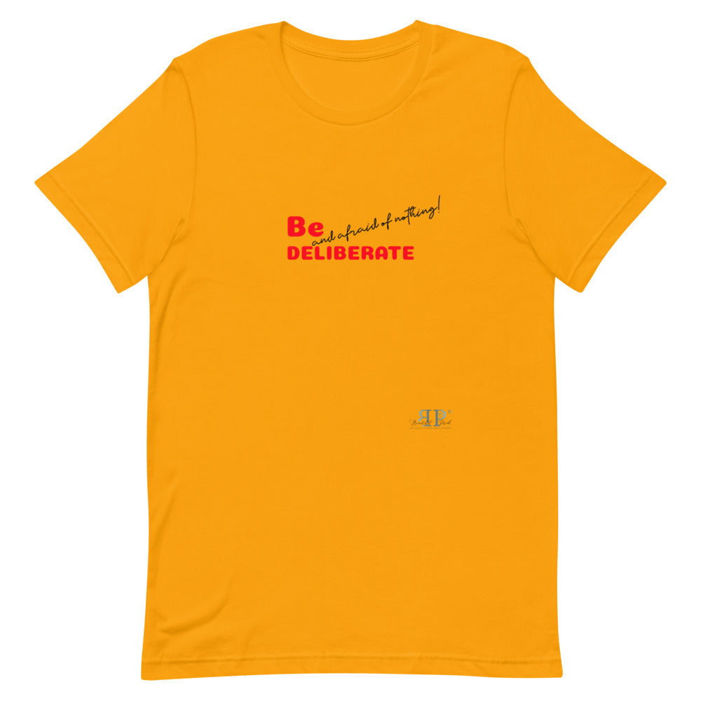 Be Deliberate & Afraid of Nothing Unisex T-Shirt