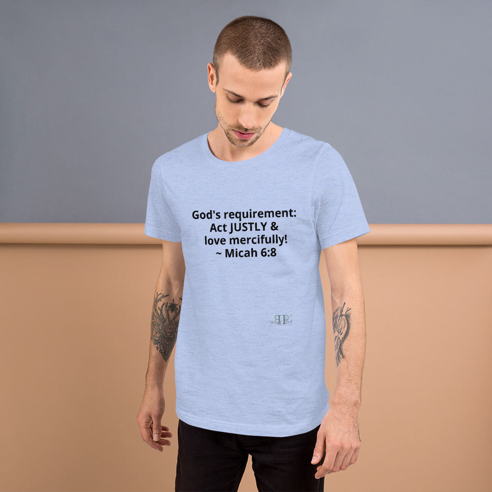 God's Mandate: Act JUSTLY Unisex T-Shirt- Micah 6:8