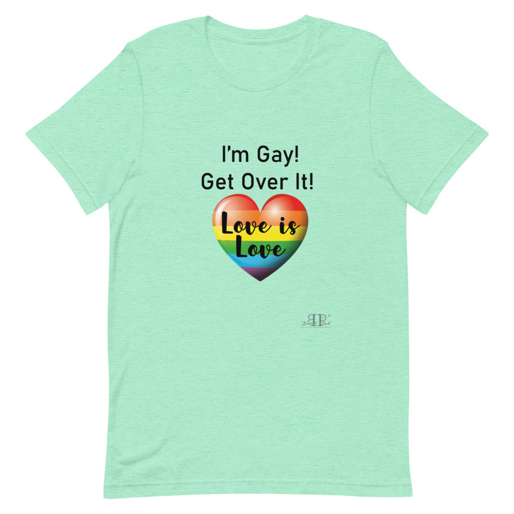 I'm Gay! Get Over It Unisex T-Shirt