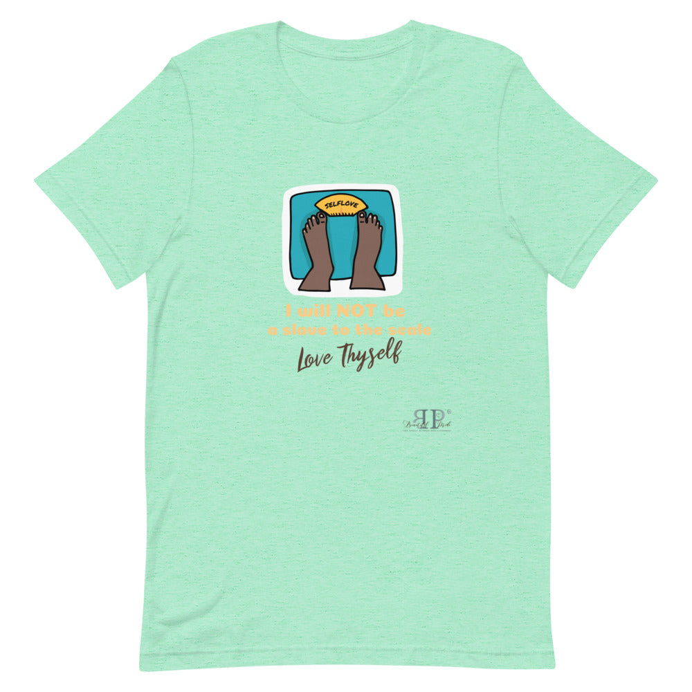 Self Love- I will not be a slave to the scale Unisex T-Shirt